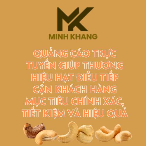 Quảng cáo trực tuyến giúp thương hiệu hạt điều tiếp cận khách hàng mục tiêu chính xác, tiết kiệm và hiệu quả